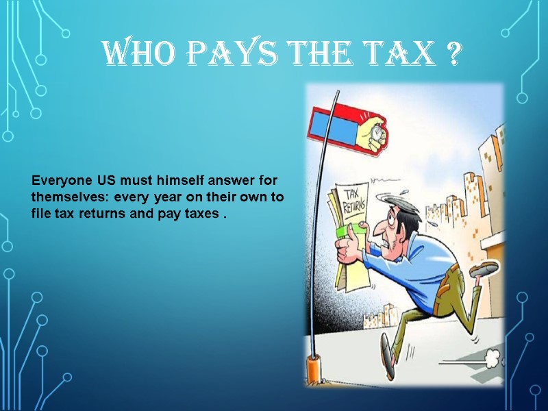 Who pays the tax ? Everyone US must himself answer for themselves: every year